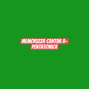 memorizza cantini A- pentatonica