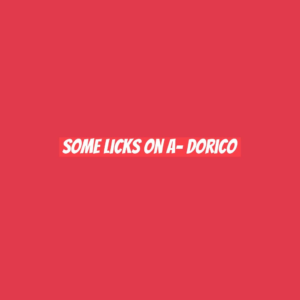 some licks on A- dorico