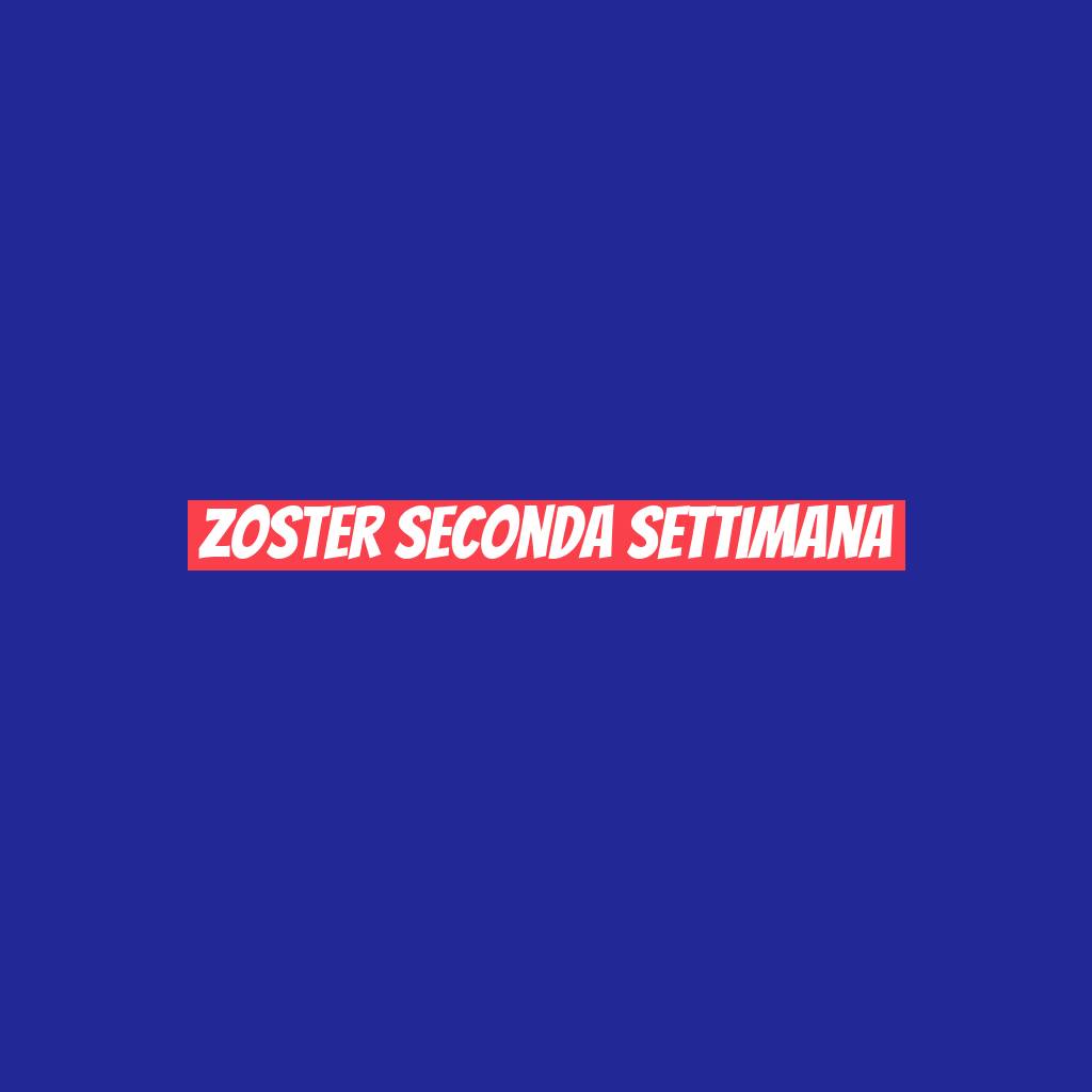 Zoster seconda settimana